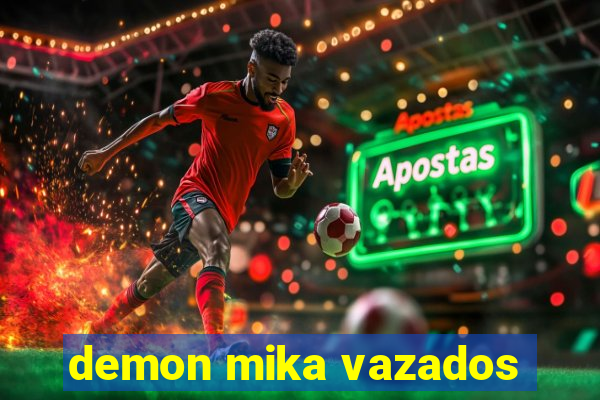 demon mika vazados